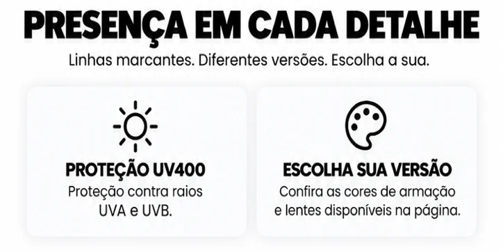Presença em cada detalhe: proteção UV400. Escolha sua versão.
